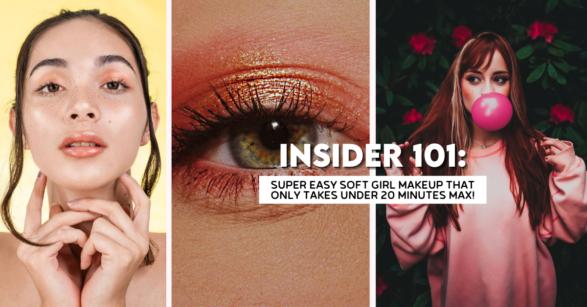 Insider 101: Super Duper Easy Guide On How To Do Soft Girl Makeup Look!