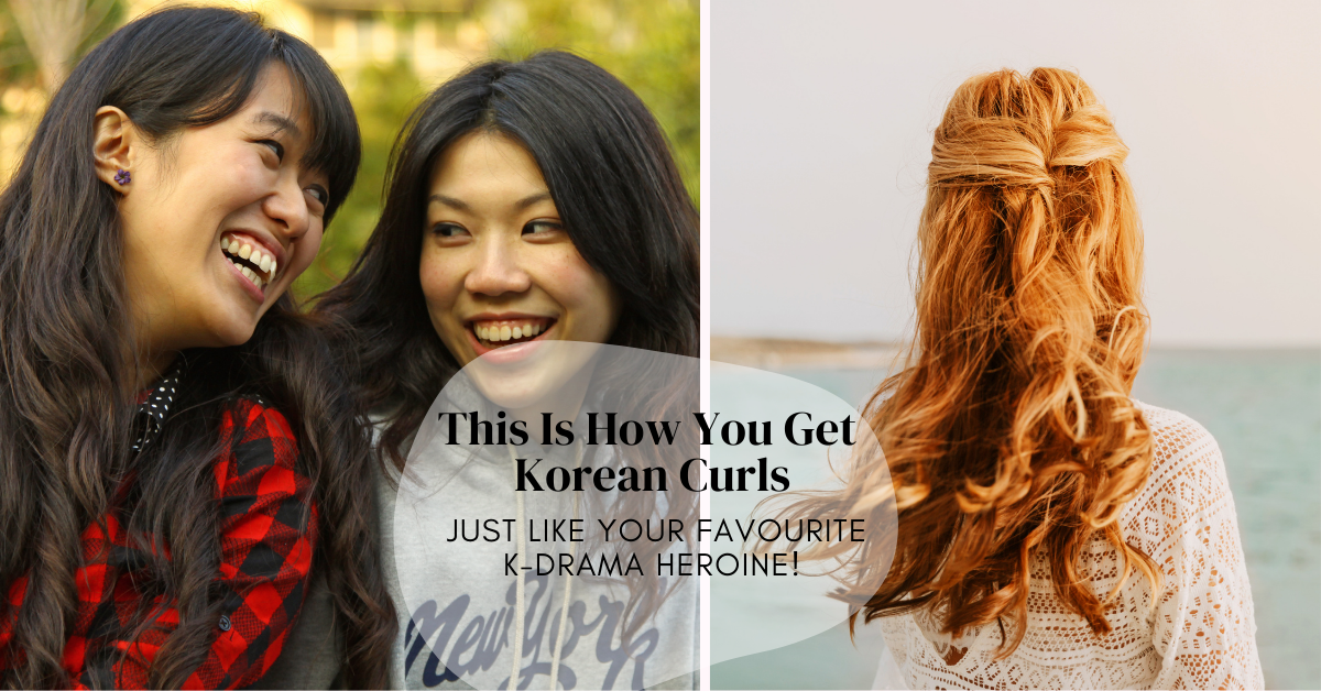 How You Get Korean Curls Just Like Your Favourite K-Drama Heroine!