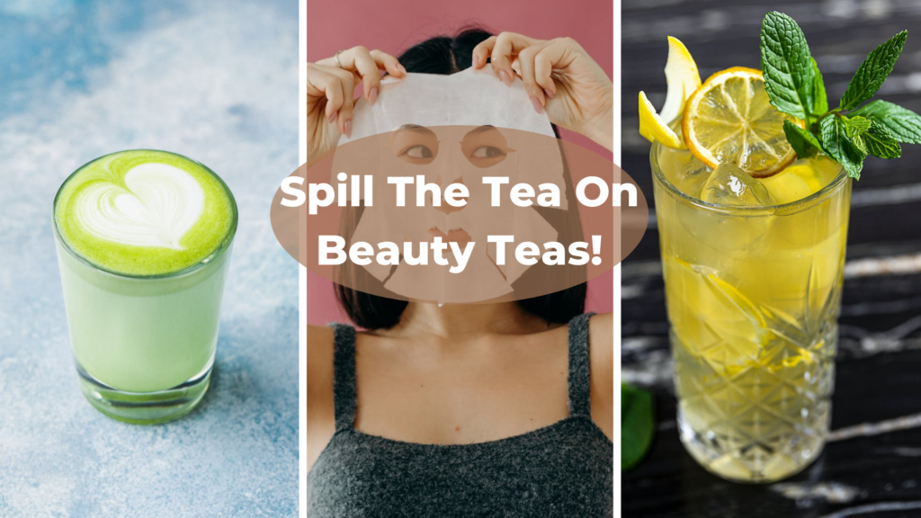 Spill The Tea On Which Beauty Tea Will Give You That Natural Glow!